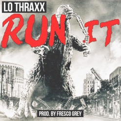 New Song: Run It by Lo Thraxx