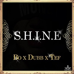 New Muzik: Bo x T Dubb X Tef Poe - S.H.I.N.E (Prod. By Cha$e The Money)